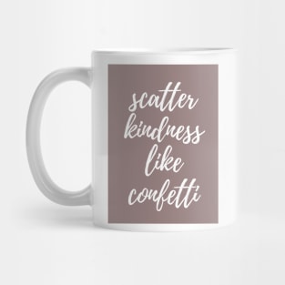 SCATTER KINDNESS LIKE CONFETTI Mug